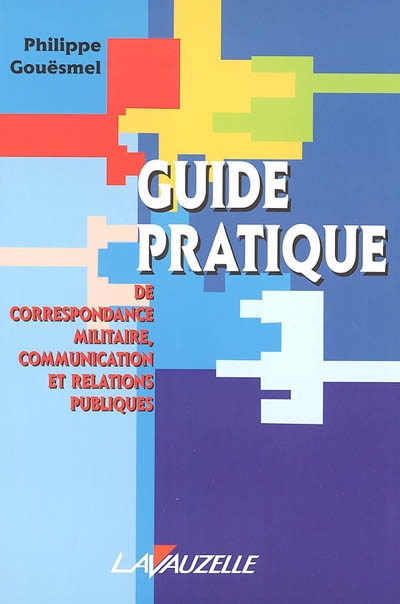 Guide pratique de correspondance militaire, communication et relations publiques