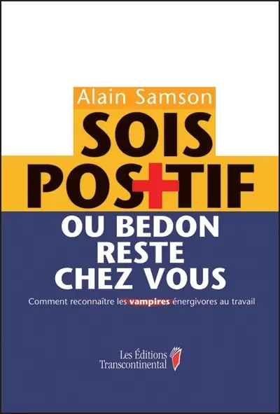 Sois positif ou bedon reste chez vous ! : comment reconnaître les vampires énergivores au travail