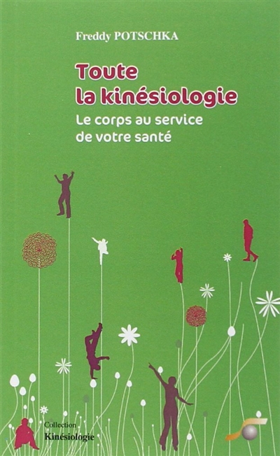Toute la kinésiologie : le corps au service de votre santé