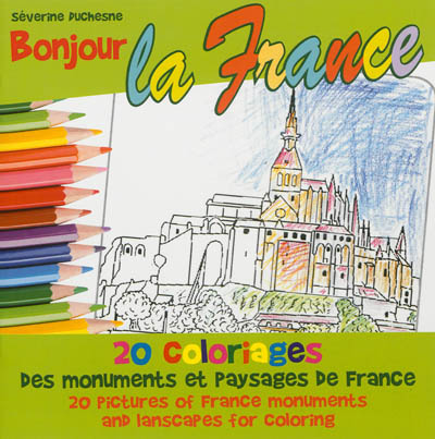 Bonjour la France : 20 coloriages des monuments et paysages de France. Bonjour la France : 20 pictures of France monuments and landscapes for coloring