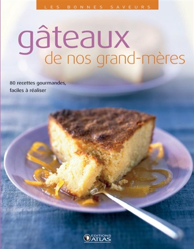 Gâteaux de nos grand-mères : 80 recettes gourmandes, faciles à réaliser