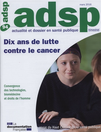ADSP, actualité et dossier en santé publique, n° 94. Dix ans de lutte contre le cancer : convergence des technologies, biomédecine et droits de l'homme