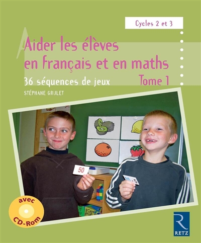 Aider les élèves en français et en maths, cycles 2 et 3 : 36 séquences de jeux. Vol. 1