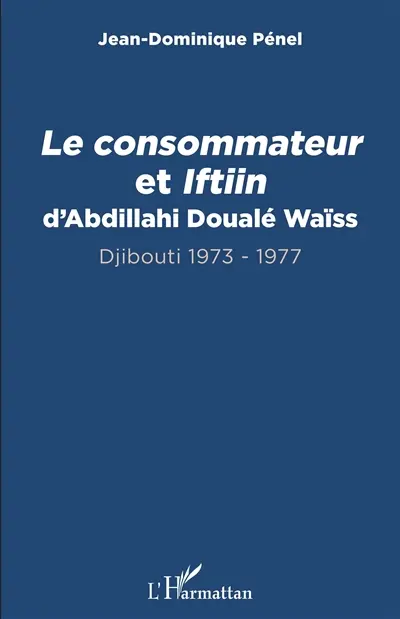 Le Consommateur et Iftiin d'Abdillahi Doualé Waïss : Djibouti 1973-1977