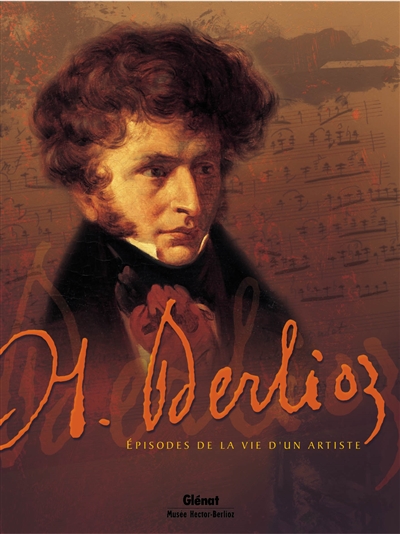 Hector Berlioz : épisodes de la vie d'un artiste