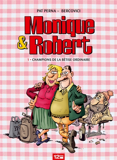 monique & robert. vol. 1. champions de la bêtise ordinaire