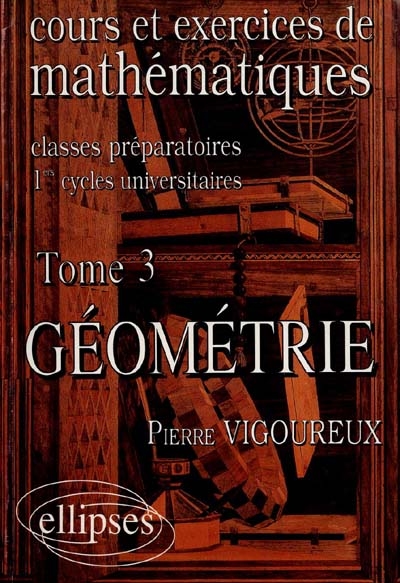 Cours et exercices de mathématiques : classes préparatoires, 1ers cycles universitaires. Vol. 3. Géométrie