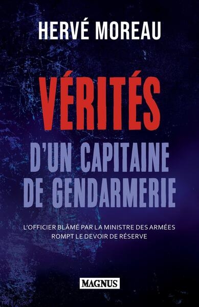 Vérités d'un capitaine de gendarmerie : un officier d'active rompt le devoir de réserve : témoignage