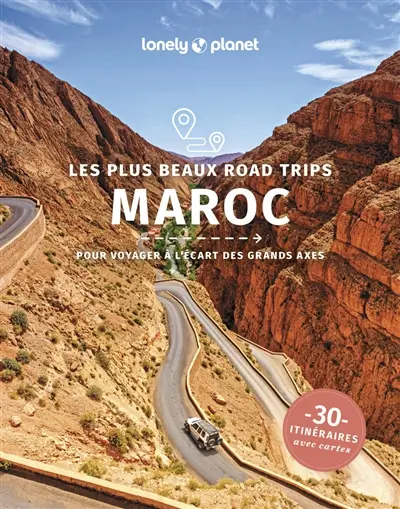Maroc : les plus beaux road trips : pour voyager à l'écart des grands axes