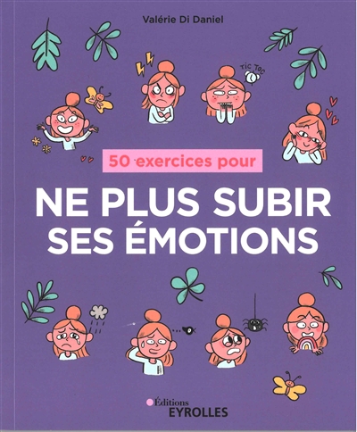 50 exercices pour ne plus subir ses émotions