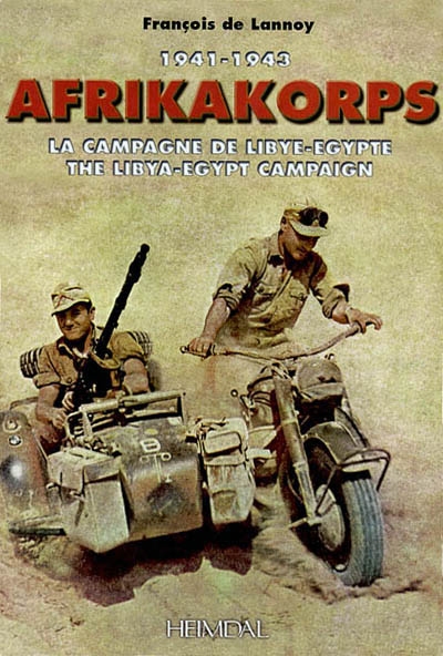 Afrikakorps : la campagne de Libye-Egypte : 1941-1943. Afrikakorps : the Libya-Egypt campaign : 1941-1943