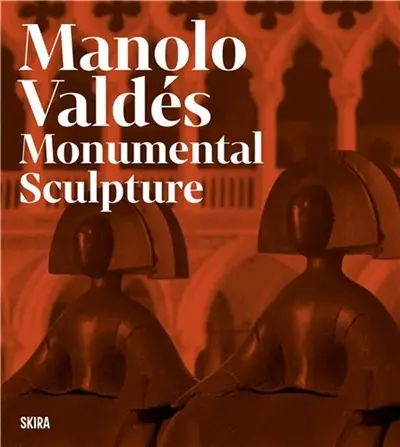 Manolo Valdés : Monumental Sculptures