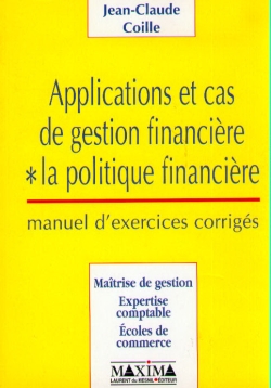 Applications et cas de gestion financière : la politique financière : manuel d'exercices corrigés