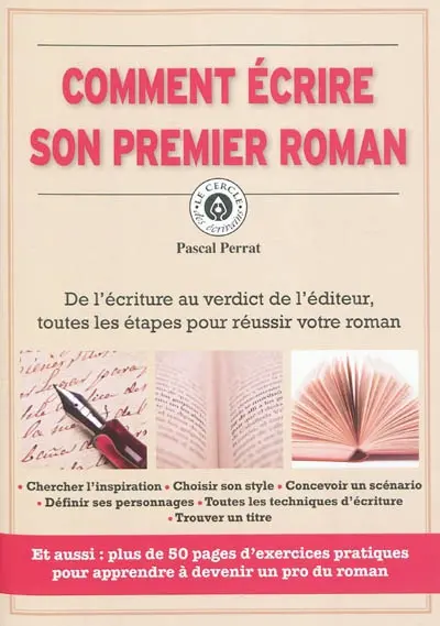 Comment écrire son premier roman : de l'écriture au verdict de l'éditeur, toutes les étapes pour réussir votre roman