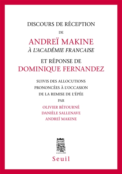 Discours de réception de Andreï Makine à l'Académie française et réponse de Dominique Fernandez. Allocutions prononcées à l'occasion de la remise de l'Epée