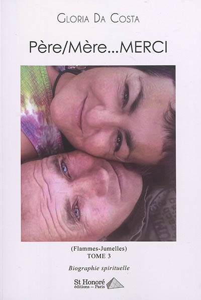 Père, mère... Merci : flammes-jumelles : biographie spirituelle. Vol. 3
