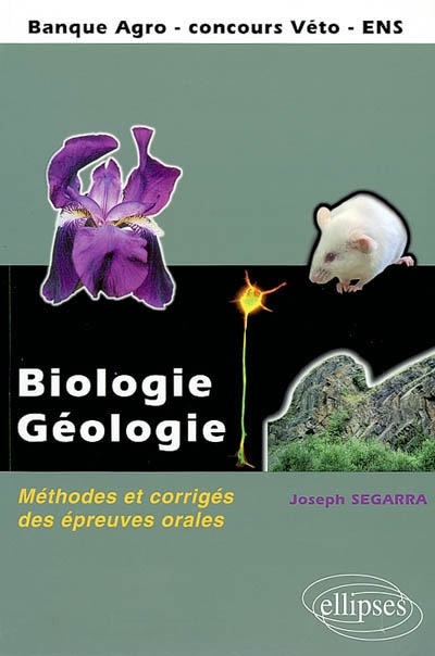 Biologie, géologie : méthodes et corrigés des épreuves orales : Banque agro, concours veto, ENS