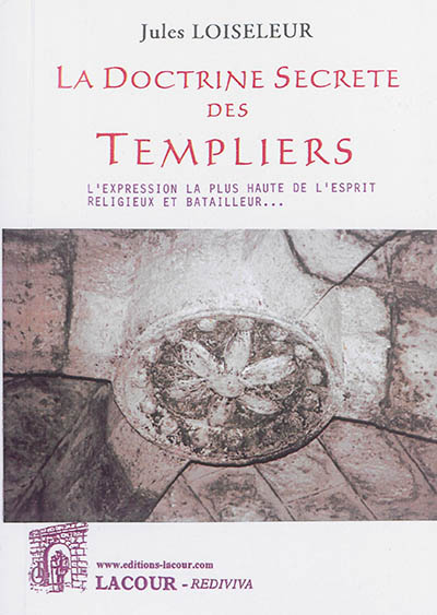 La doctrine secrète des Templiers : l'expression la plus haute de l'esprit religieux et batailleur...