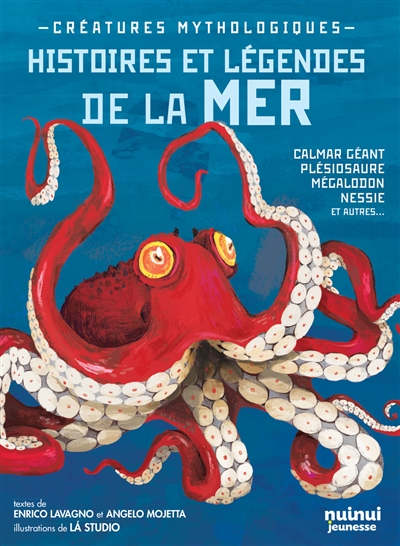 Créatures mythologiques : histoires et légendes de la mer : calamar géant, plésiosaure, mégalodon, nessie et autres...