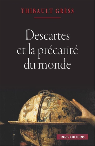 Descartes et la précarité du monde : essai sur les ontologies cartésiennes