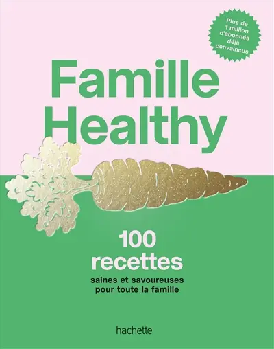 Famille healthy : 100 recettes saines et savoureuses pour toute la famille