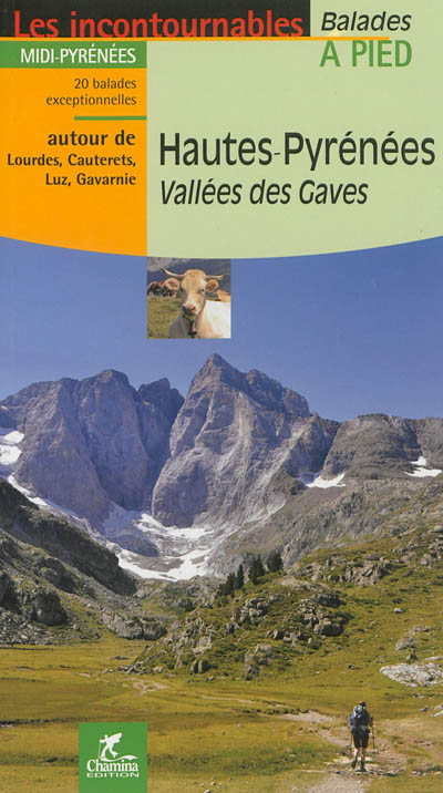 Hautes-Pyrénées, vallées des Gaves : Midi-Pyrénées, 20 balades exceptionnelles : autour de Lourdes, Cauterets, Luz, Gavarnie