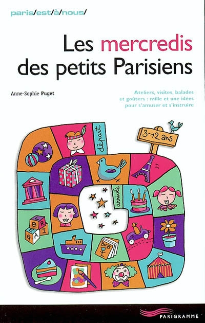 Les mercredis des petits Parisiens : ateliers, visites, balades et goûters : mille et une idées pour s'amuser et s'instruire