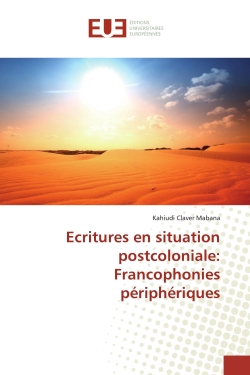 Ecritures en situation postcoloniale : Francophonies périphériques
