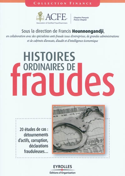 Histoires ordinaires de fraude : 20 études de cas : détournements d'actifs, corruption, déclarations frauduleuses...