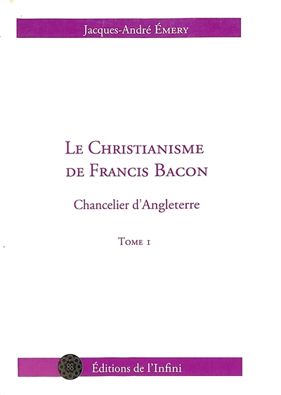 Le christianisme de Francis Bacon : chancelier d'Angleterre, tome 1