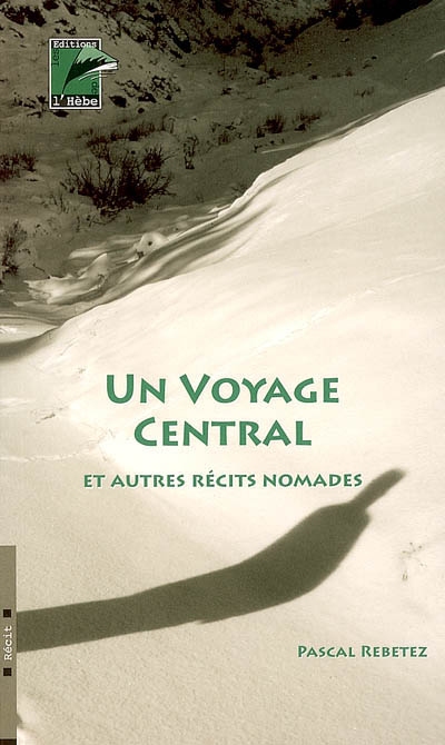 Un voyage central : et autres récits nomades : carnet de voyages
