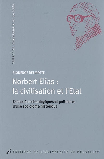 Norbert Elias : la civilisation et l'Etat : enjeux épistémologiques et politiques d'une sociologie historique