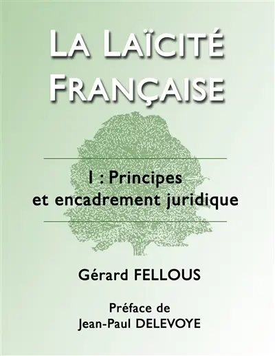 La Laïcité française : I : Principes et encadrement juridique
