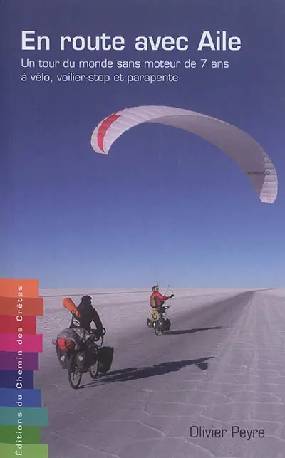En route avec aile : un tour du monde sans moteur de 7 ans à vélo, voilier-stop et parapente