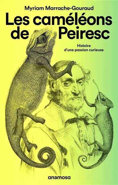 Les caméléons de Peiresc : histoire d'une passion curieuse