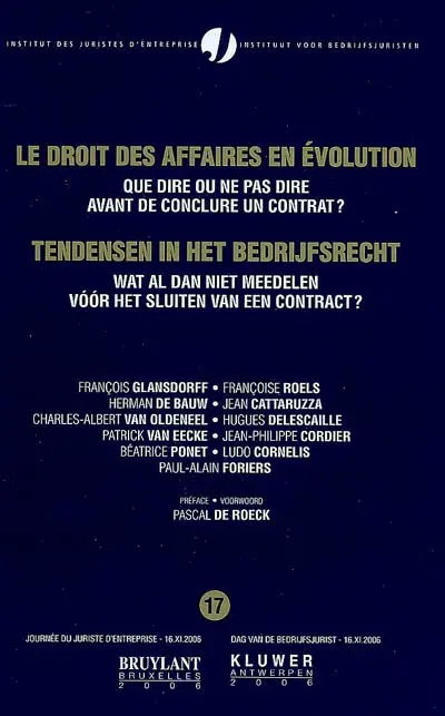 Le droit des affaires en évolution. Vol. 17. Que dire ou ne pas dire avant de conclure un contrat ?. Wat al dan niet meedelen voor het sluiten van een contract ?. Tendensen in het bedrijfsrecht. Vol. 17. Que dire ou ne pas dire avant de conclure un contrat ?. Wat al dan niet meedelen voor het sluiten van een contract ?