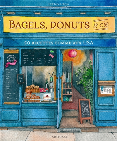 Bagels, donuts & Cie : 50 recettes comme aux USA