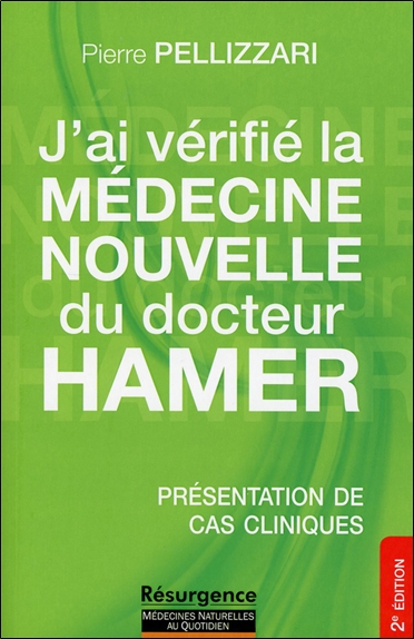 J'ai vérifié la médecine nouvelle du Docteur Hamer : la médecine nouvelle expliquée dans ses principes de base, illustrée par des cas réels et accompagnée par des conseils d'application