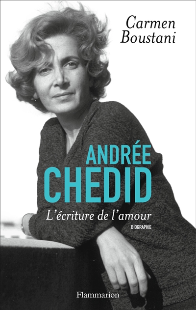 Andrée Chedid : l'écriture de l'amour : biographie
