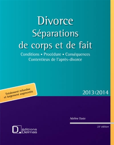 Divorce : séparations de corps et de fait, 2013-2014 : conditions, procédure, conséquences, contentieux de l'après-divorce