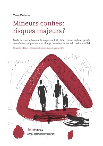 Mineurs confiés, risques majeurs ? : étude de droit suisse sur la responsabilité civile, contractuelle et pénale des adultes qui prennent en charge des mineurs hors du cadre familial