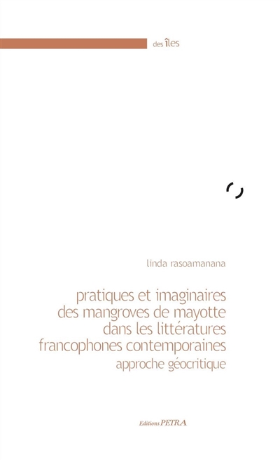 Pratiques et imaginaires des mangroves de Mayotte dans les littératures francophones contemporaines : approche géocritique