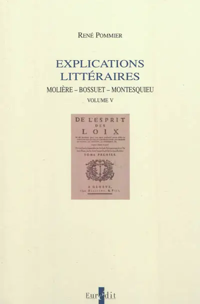 Explications littéraires. Vol. 5. Molière, Bossuet, Montesquieu