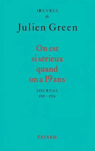 Oeuvres de Julien Green. Journal. On est si sérieux quand on a 19 ans : 1919-1924