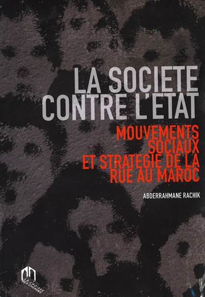 La société contre l'Etat : mouvements sociaux et stratégie de la rue au Maroc