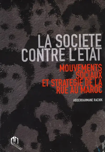 La société contre l'Etat : mouvements sociaux et stratégie de la rue au Maroc