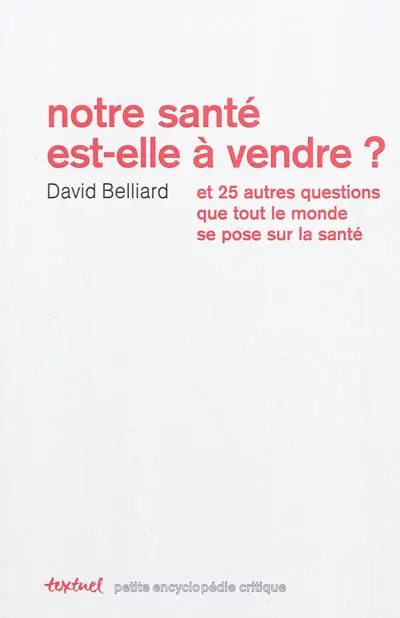 Notre santé est-elle à vendre ? : et 25 autres questions que tout le monde se pose sur la santé