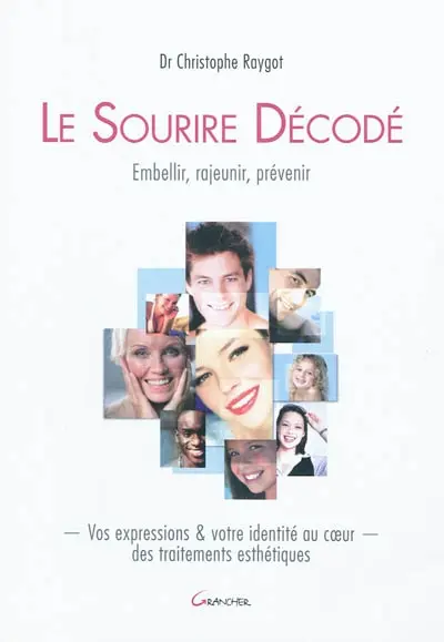 Le sourire décodé : embellir, rajeunir, prévenir : vos expressions & votre identité au coeur des traitements esthétiques