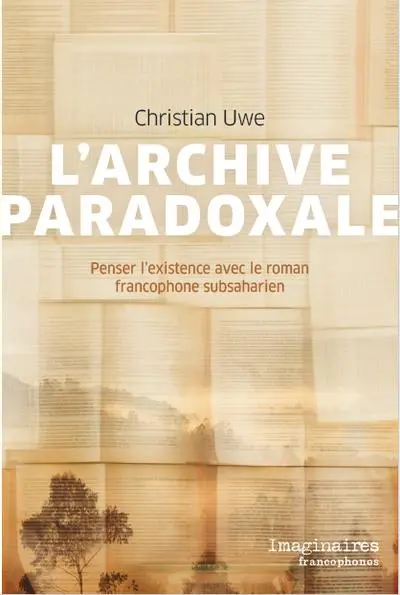 L'archive paradoxale : penser l'existence avec le roman francophone subsaharien