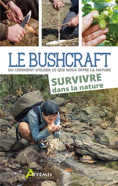 Le bushcraft ou Comment utiliser ce que nous offre la nature. Vol. 2. Survivre dans la nature